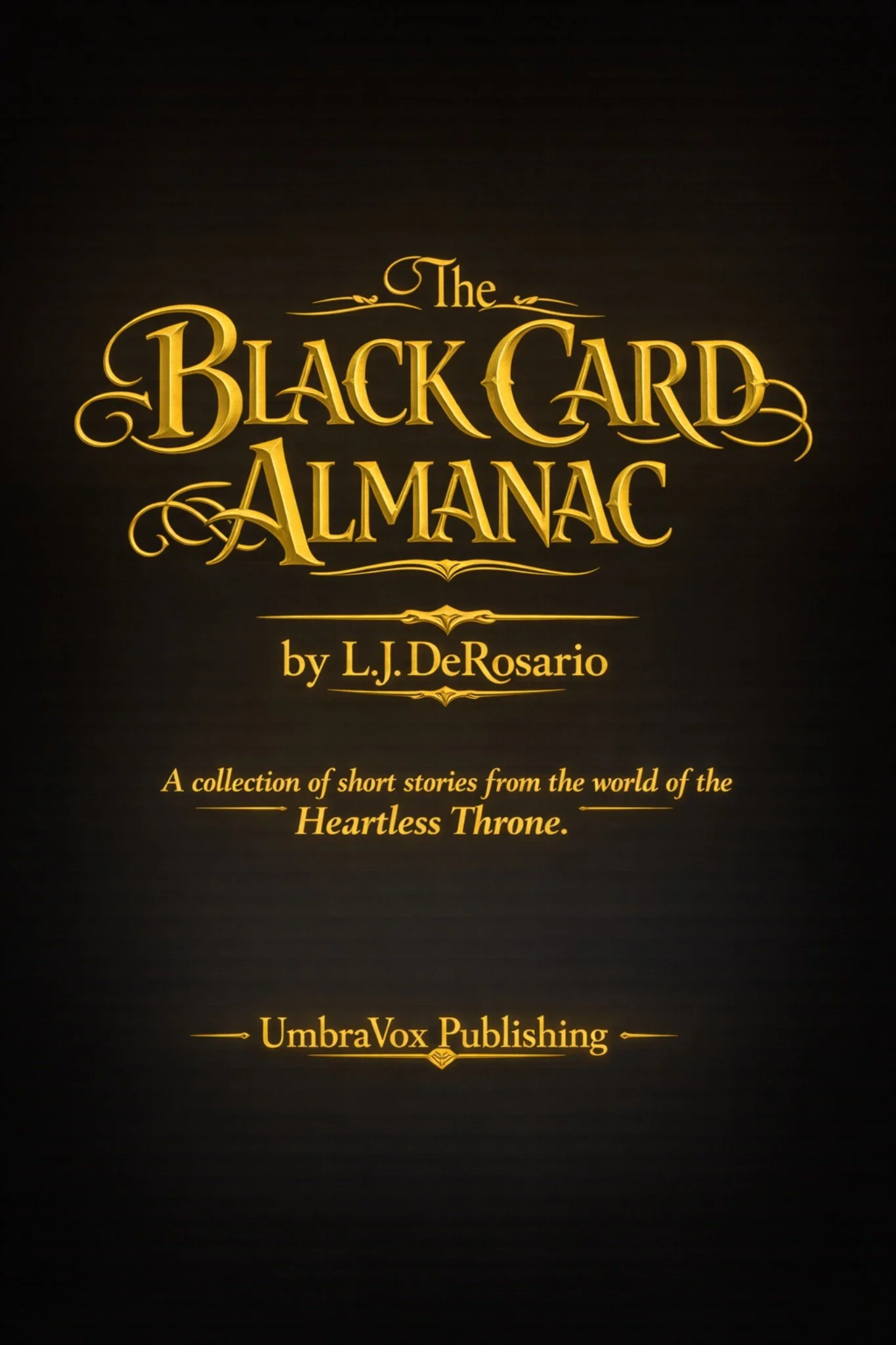 The cover of a book titled "The Black Card Almanac" by L.J. DeRosario, published by UmbraVox Publishing, featuring gold-colored text on a black background, with a subtitle indicating it is a collection of short stories from the world of the Heartless Throne.