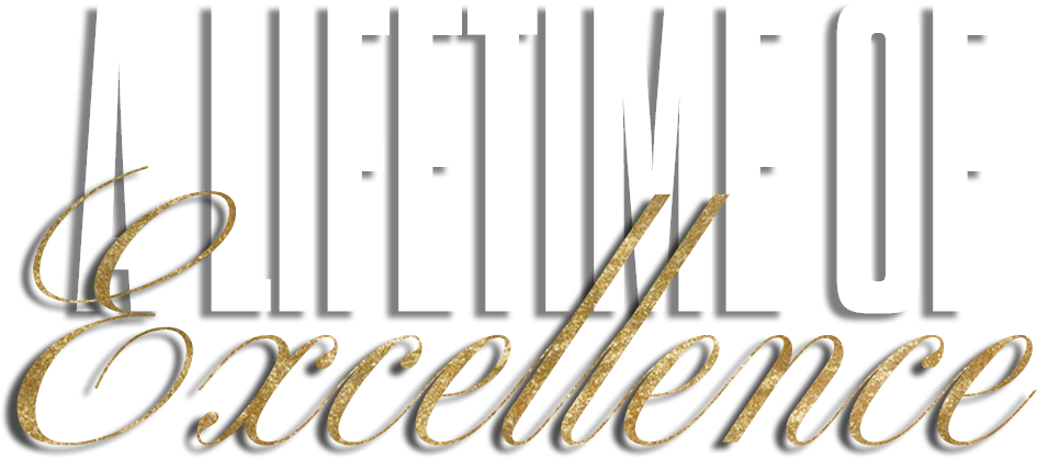 Text reading 'A Life Time of Excellence' with a stylized, elegant font.