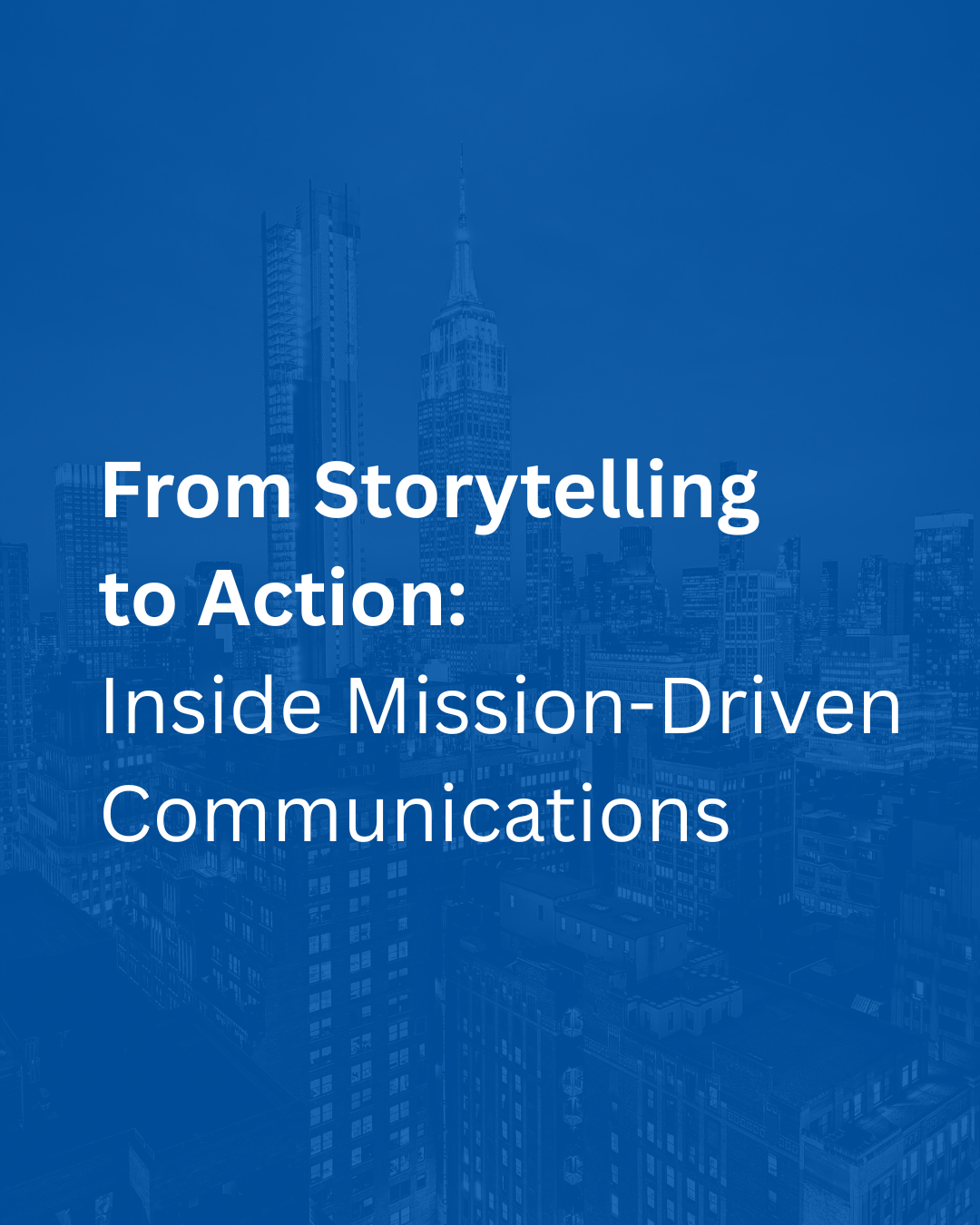From Storytelling to Action: Inside Mission-Driven Communications