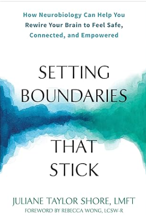 Book cover titled "Setting Boundaries That Stick" by Juliane Taylor Shore, LMFT, with a foreword by Rebecca Wong, LCSW-R, and a subtitle about neurobiology helping to rewire the brain for feeling safe, connected, and empowered.