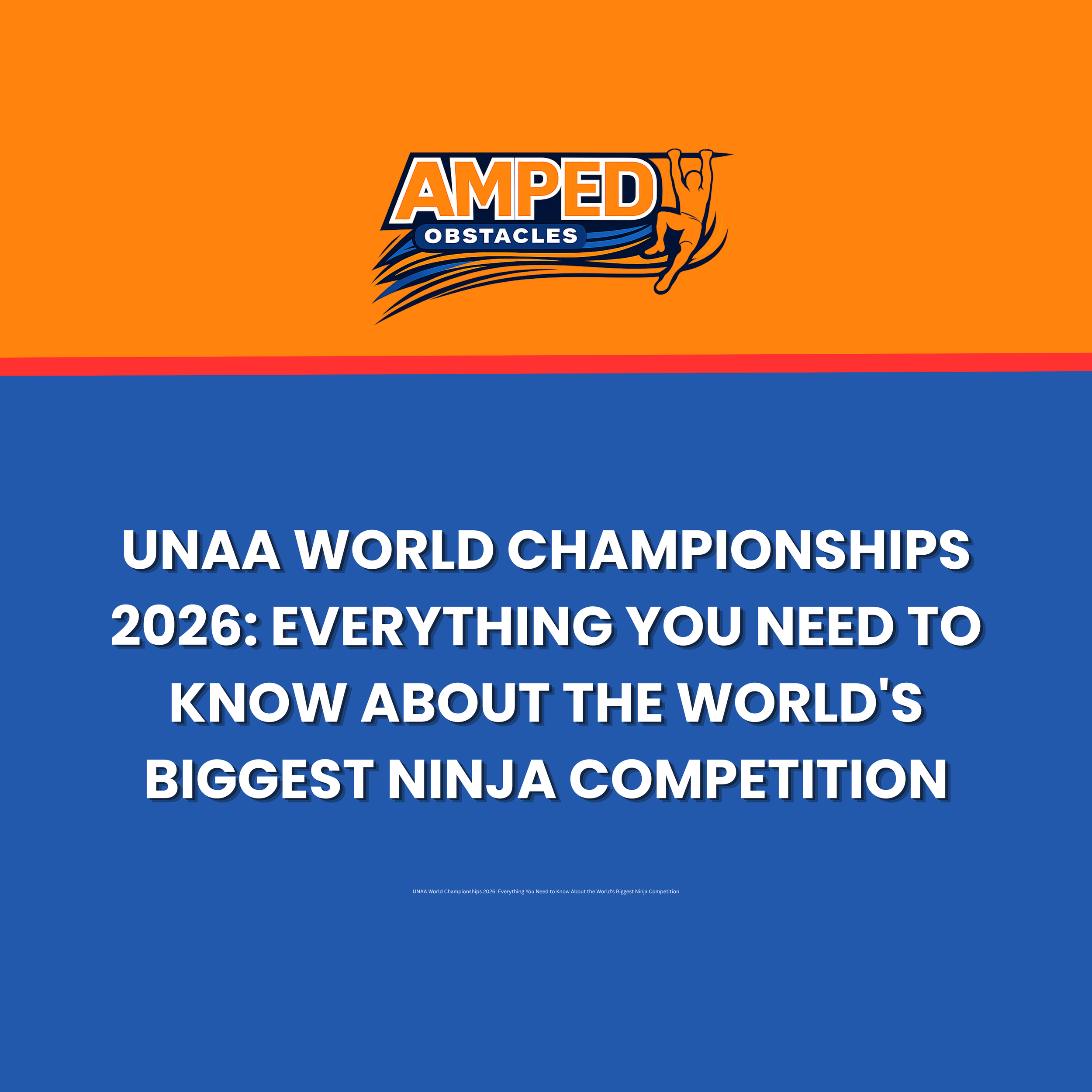 UNAA World Championships 2026: Everything You Need to Know About the World's Biggest Ninja Competition