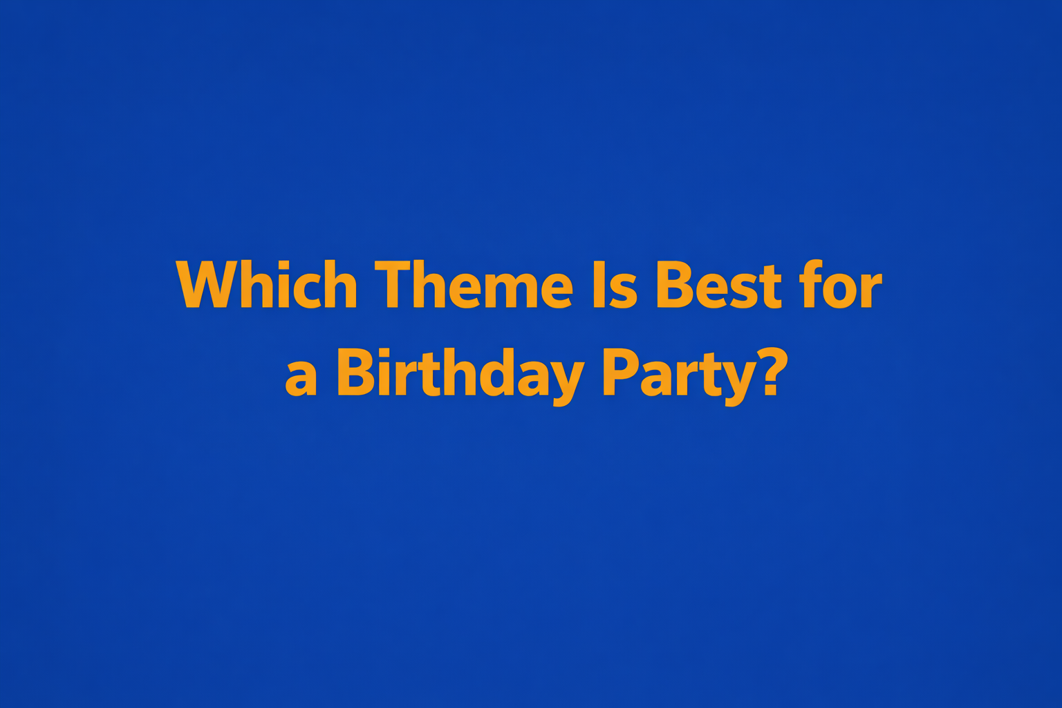 Which theme is best for a birthday party?