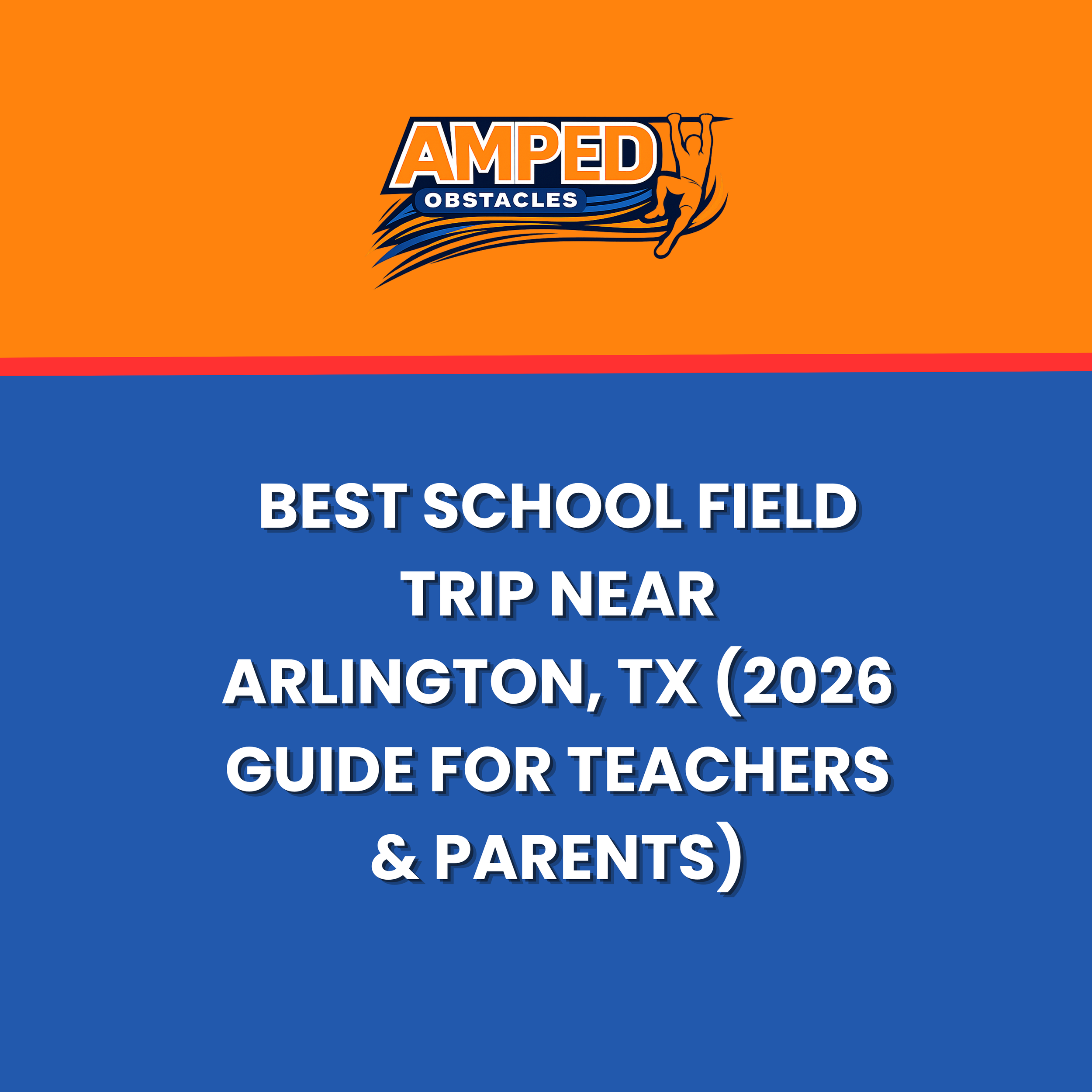 Best School Field Trip Spots Near Arlington, TX (2026 Guide for Teachers &amp; Parents)