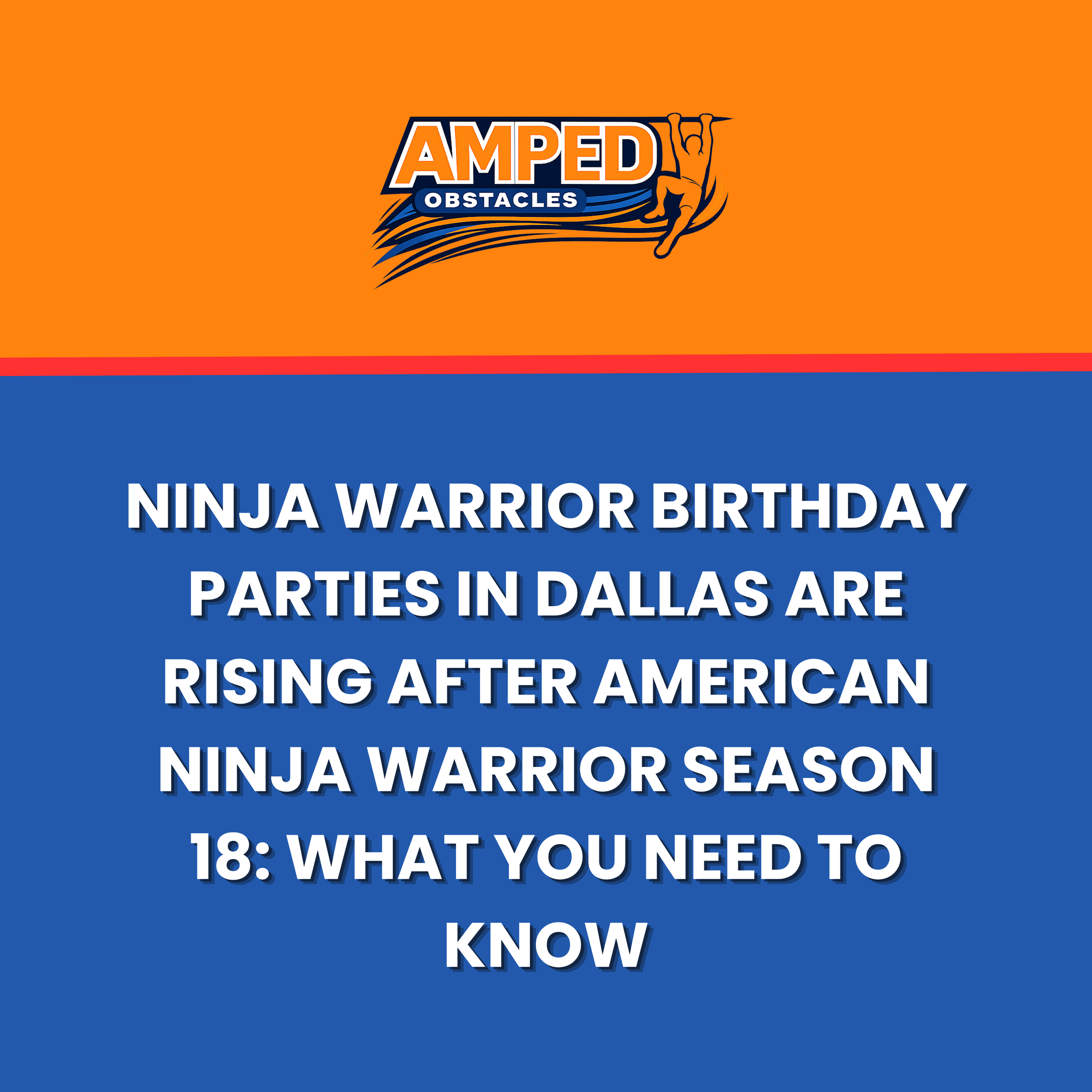 Ninja Warrior Birthday Parties in Dallas Are Rising After American Ninja Warrior Season 18: What You Need to Know