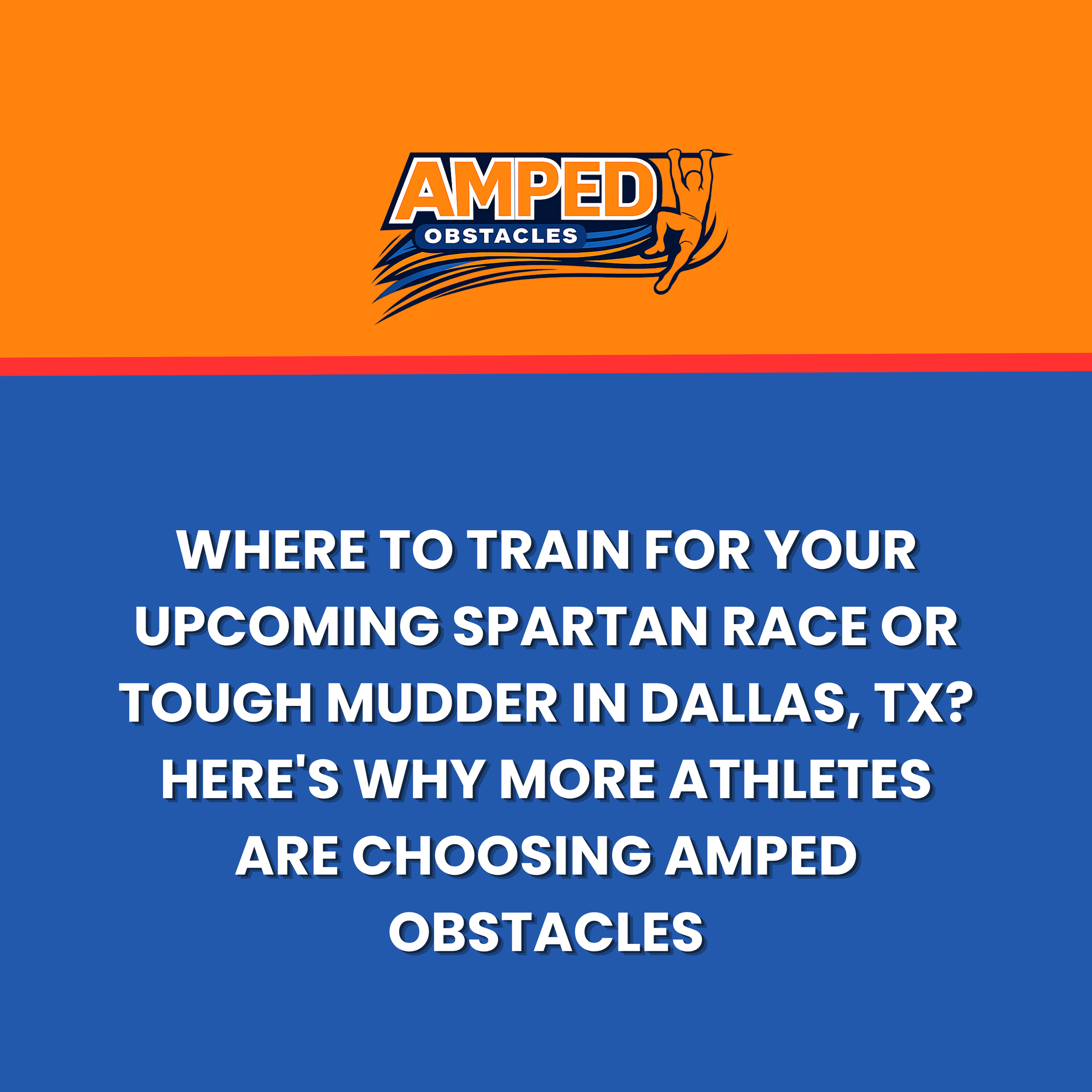 Where to Train for Your Upcoming Spartan Race or Tough Mudder in Dallas, TX? Here's Why More Athletes Are Choosing Amped Obstacles