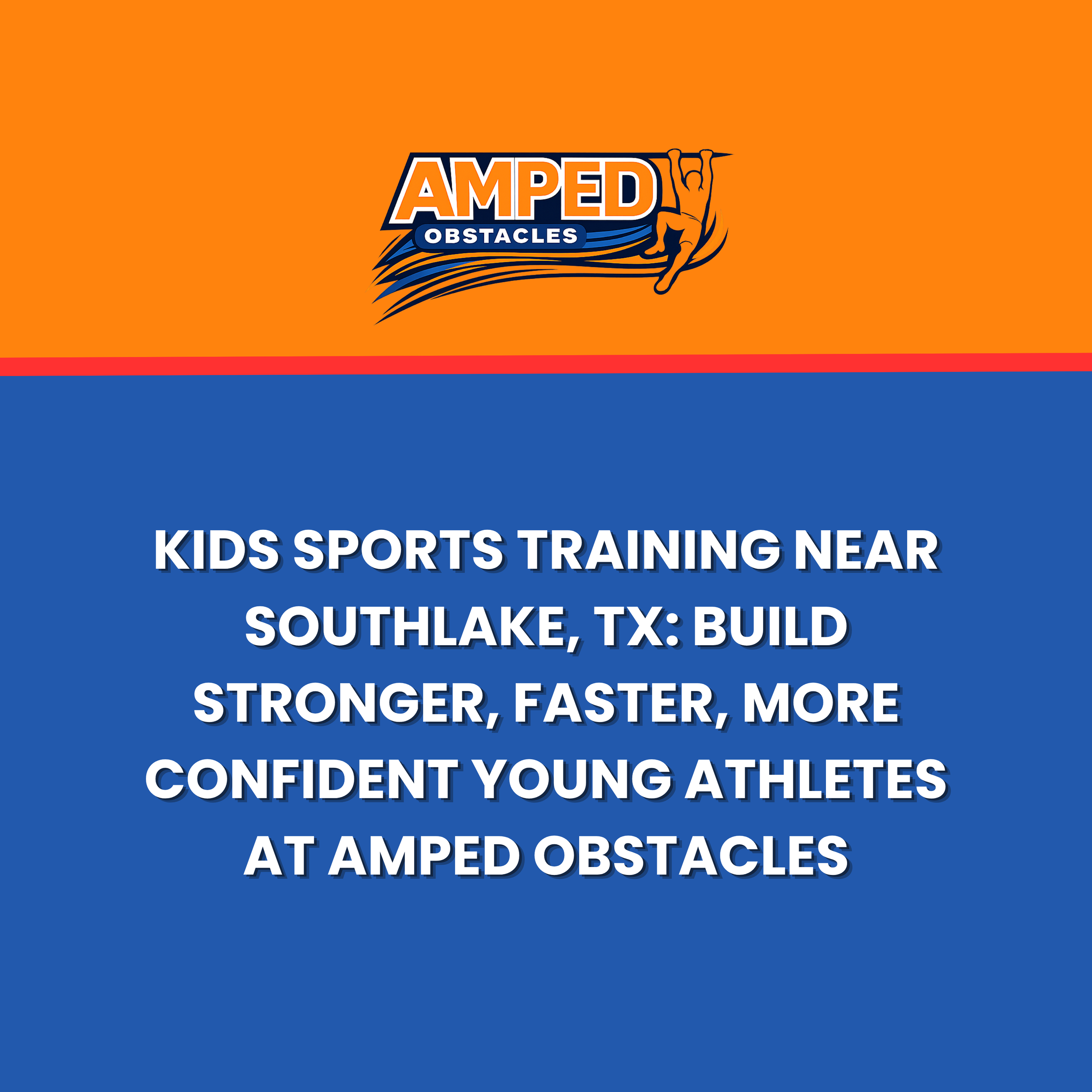 Kids Sports Training Near Southlake, TX: Build Stronger, Faster, More Confident Young Athletes at Amped Obstacles