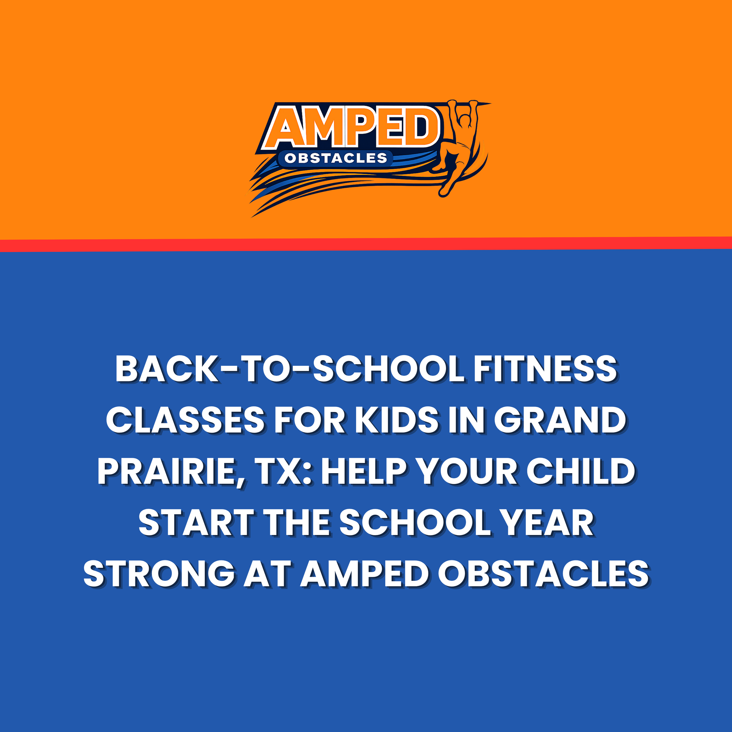 Back-to-School Fitness Classes for Kids in Grand Prairie, TX: Help Your Child Start the School Year Strong at Amped Obstacles