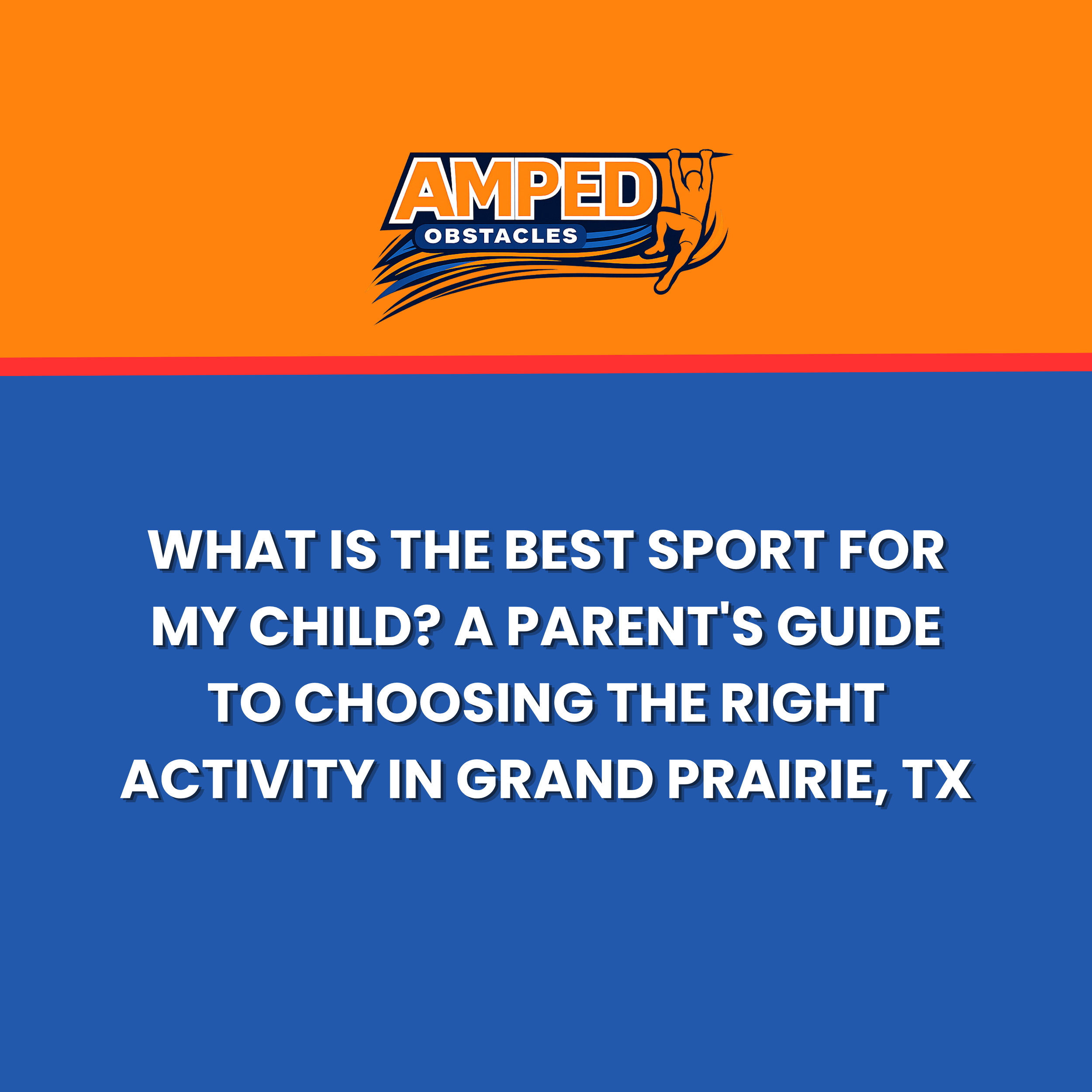 What Is the Best Sport for My Child? A Parent's Guide to Choosing the Right Activity in Grand Prairie, TX