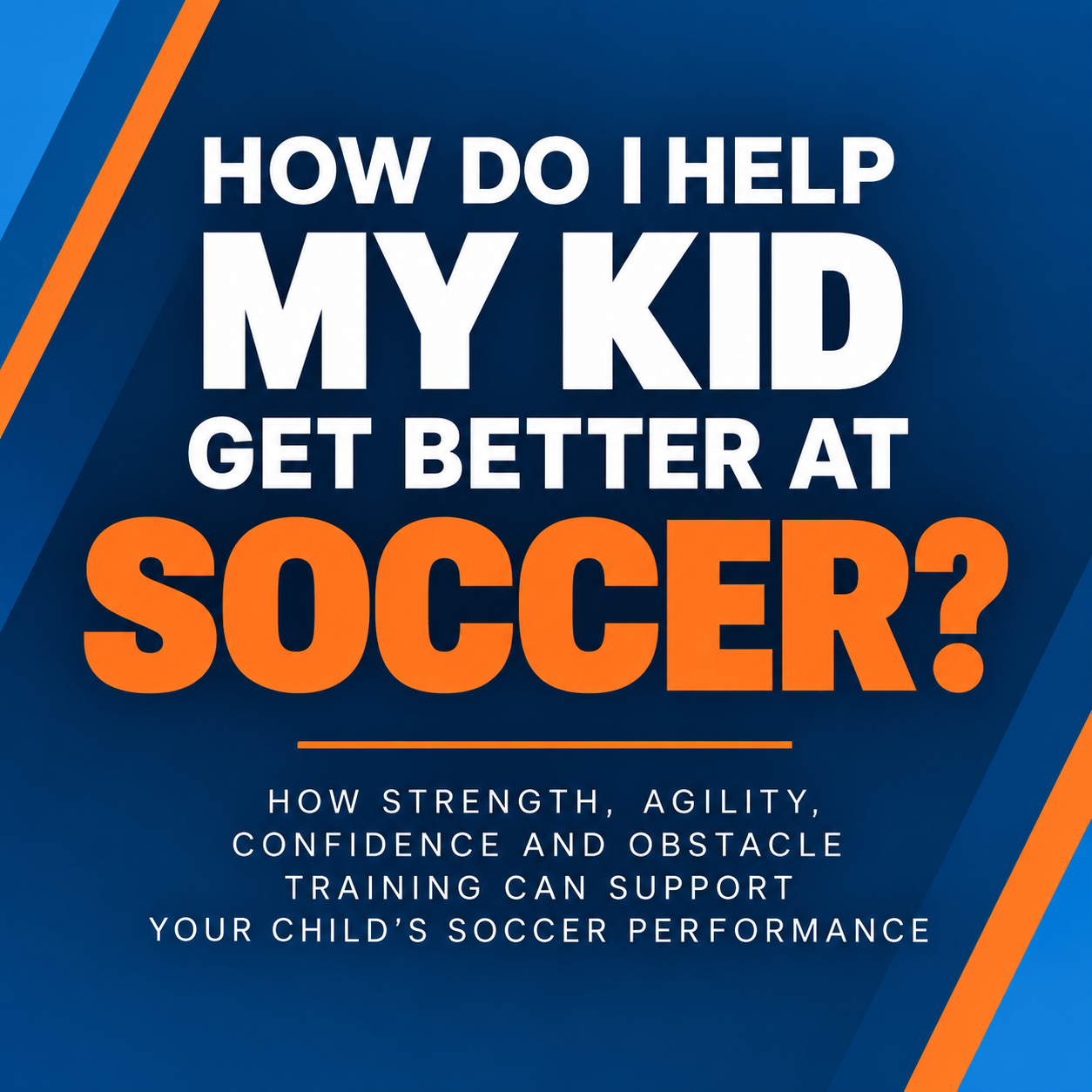 How Do I Help My Kid Get Better at Soccer?