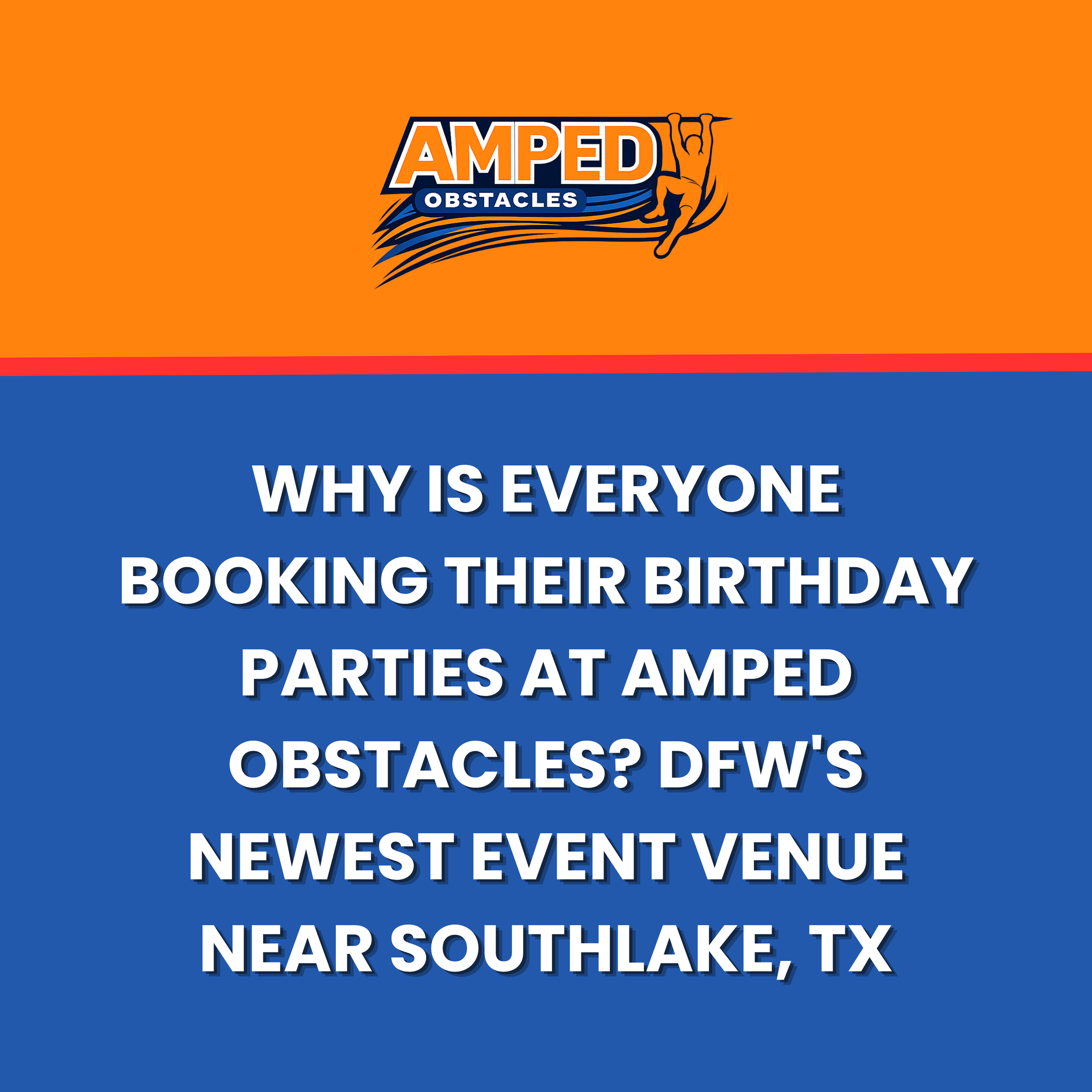 Why Is Everyone Booking Their Birthday Parties at Amped Obstacles? DFW's Newest Event Venue Near Southlake, TX