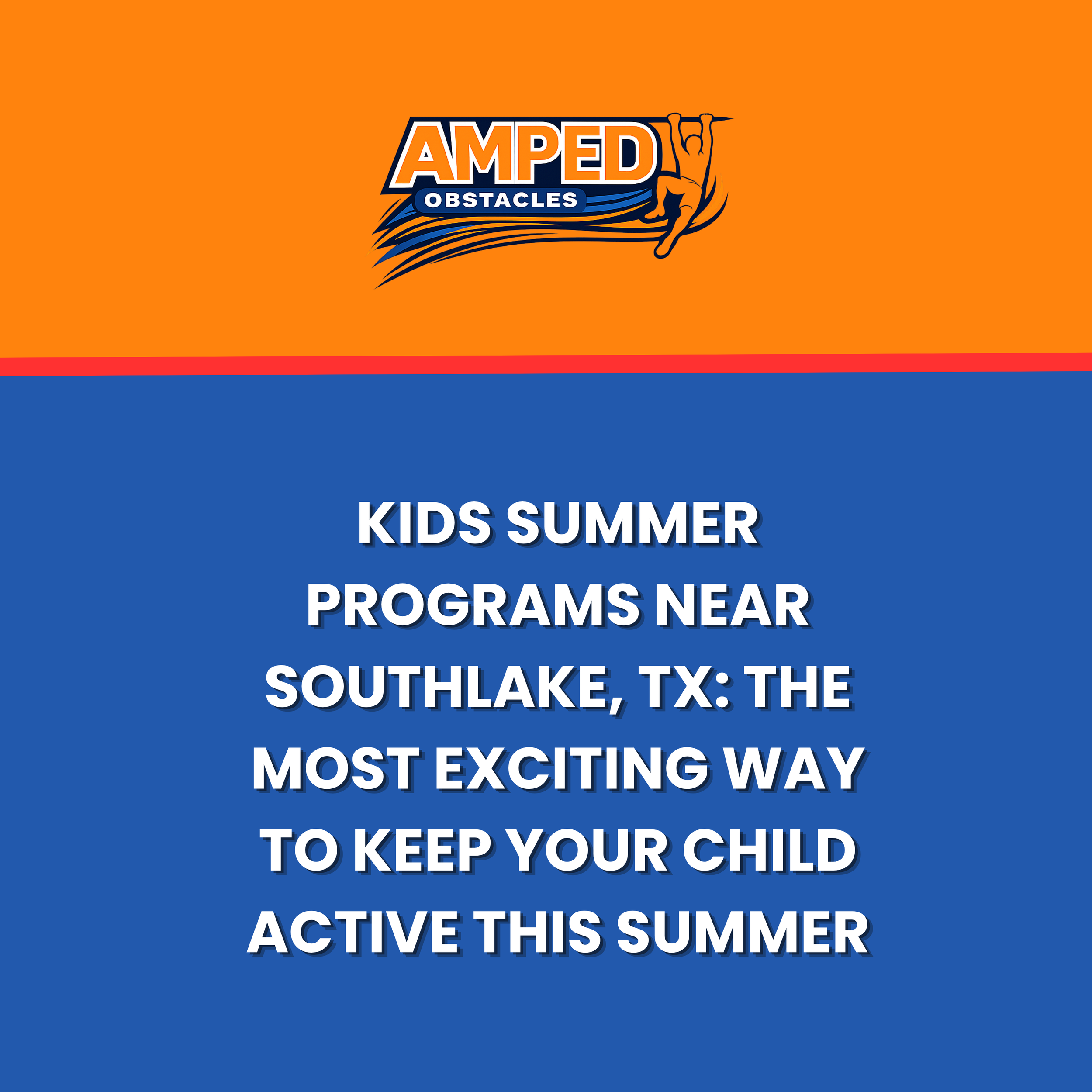 Kids Summer Programs Near Southlake, TX: The Most Exciting Way to Keep Your Child Active This Summer