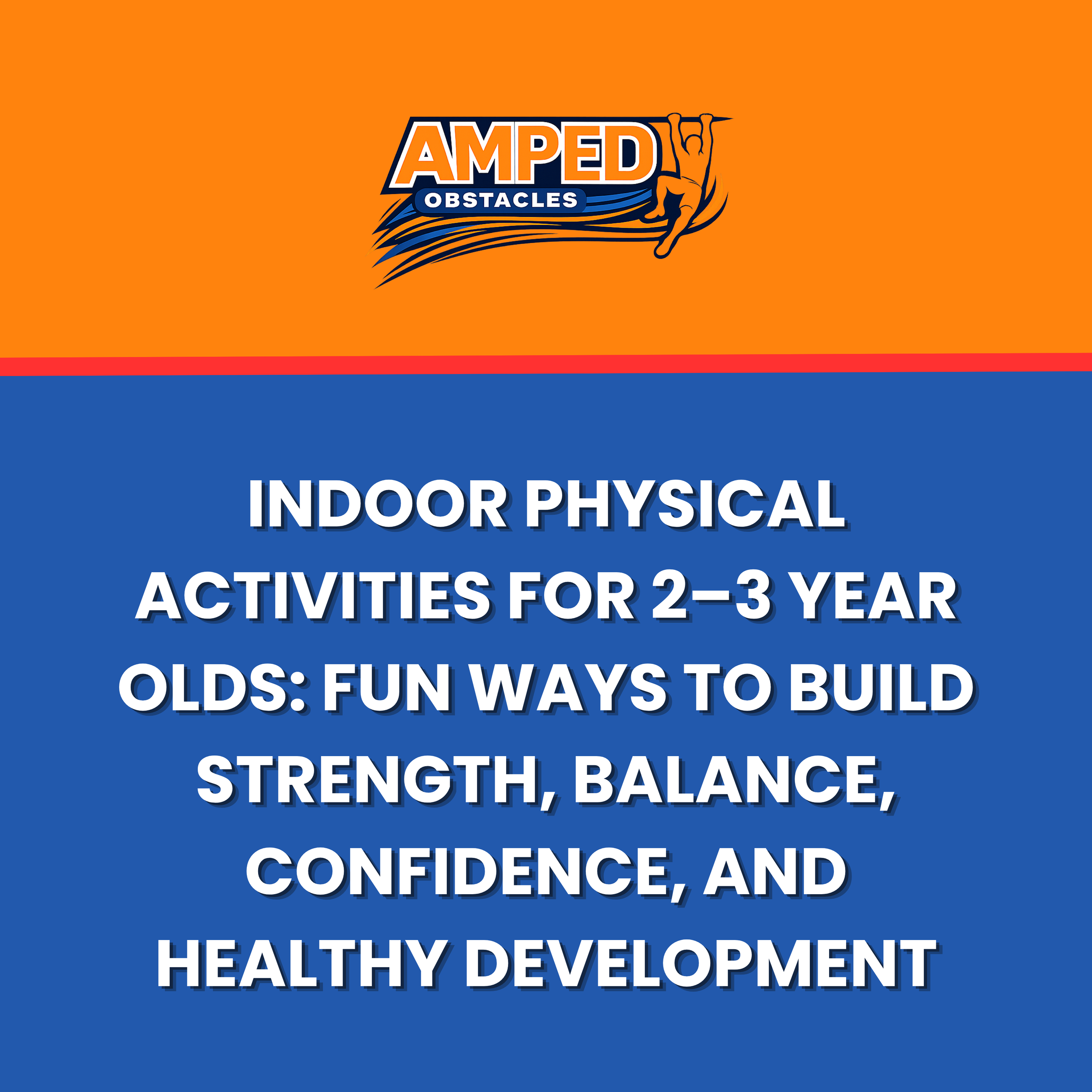 Indoor Physical Activities for 2–3 Year Olds: Fun Ways to Build Strength, Balance, Confidence, and Healthy Development - the best kids gym in grand prairie, arlington, mansfield, cedar hill, irving, grapevine, southlake, dallas tx
