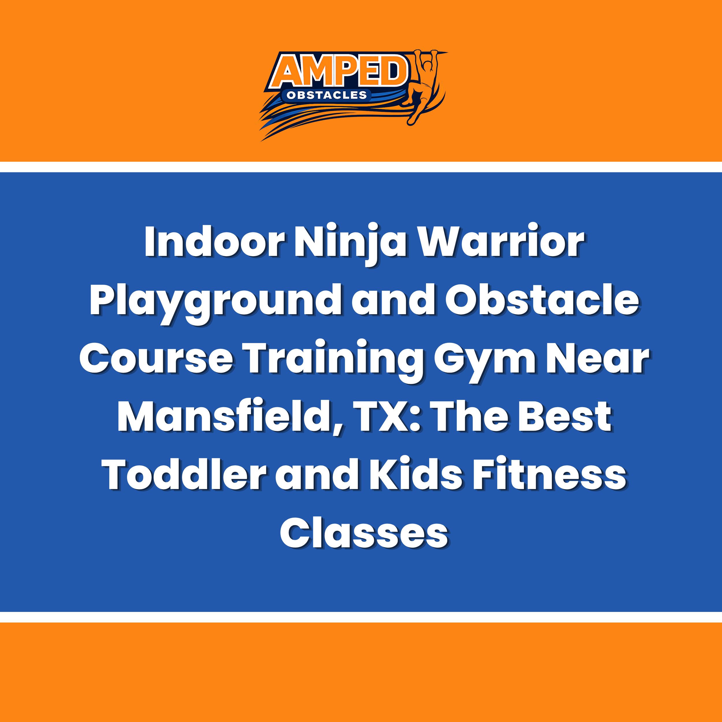 Indoor Ninja Warrior Playground and Obstacle Course Training Gym Near Mansfield, TX: The Best Toddler and Kids Fitness Classes
