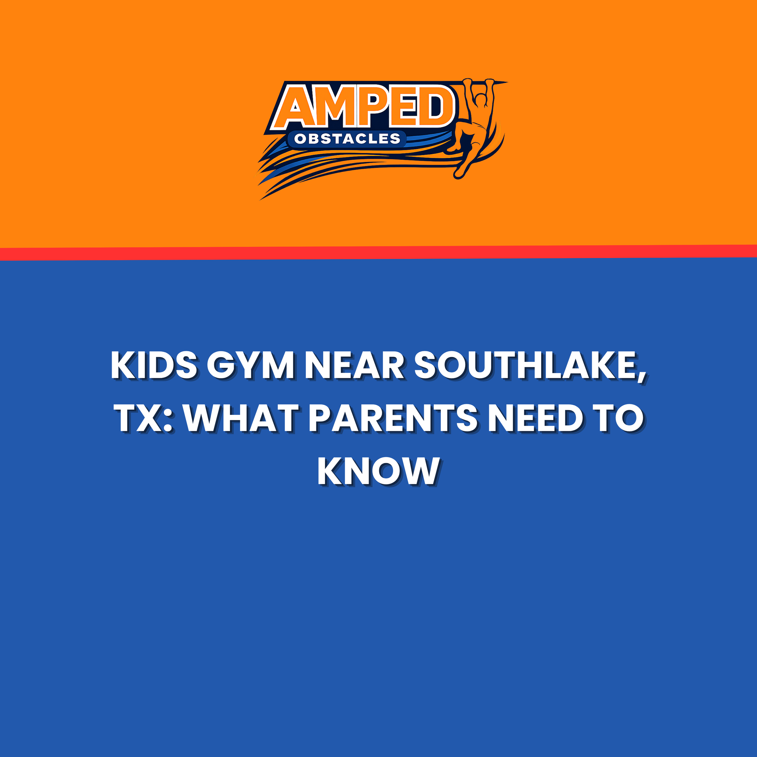 Kids Gym Near Southlake, TX: What Parents Need to Know