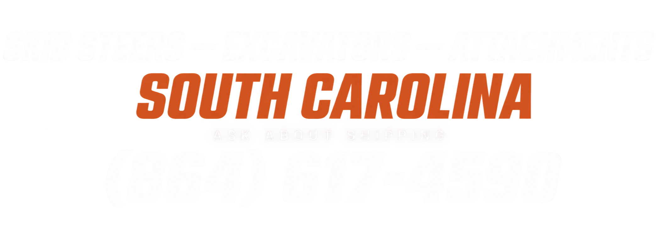 Skid steers, excavators, and attachments in South Carolina. Ask about shipping. Call (864) 617-4590