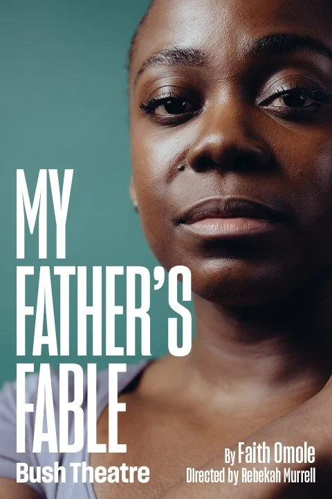 Associate Director, My Father's Fable by Faith Omole dir. Rebekah Murrell at The Bush Theatre (2024)