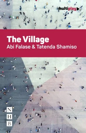 2023 - Director/Co-writer, "The Village"
Almeida Theatre, Young Company, Published by Nick Hern Books