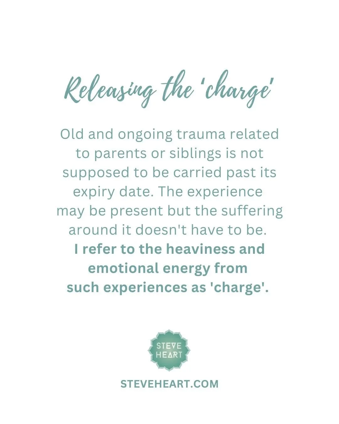 Old and ongoing trauma related to parents or siblings is not supposed to be carried past its expiry date. The experience may be present but the suffering around it doesn't have to be. I refer to the heaviness and emotional energy from such experience