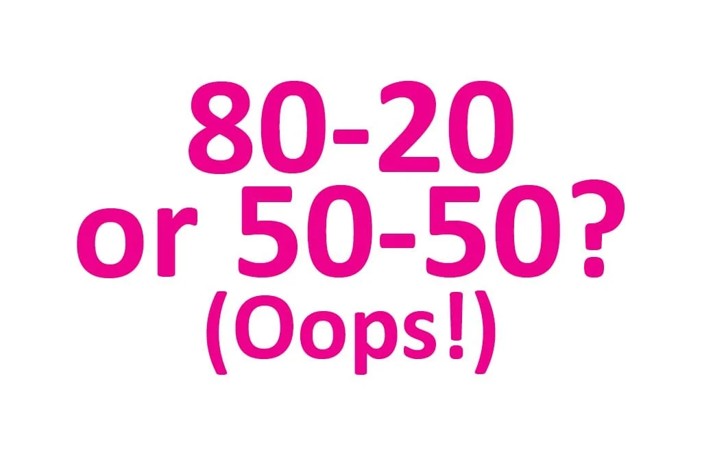 When Your 80/20 Is More Like 50/50