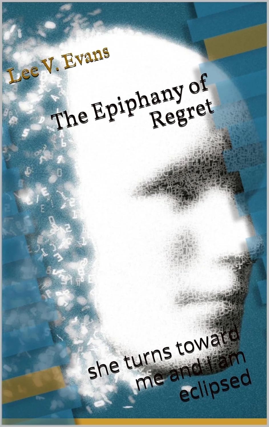 Book cover titled 'The Epiphany of Regret' by Lee V. Evans, featuring an abstract artistic design with blue and gold accents and a stylized portrait.