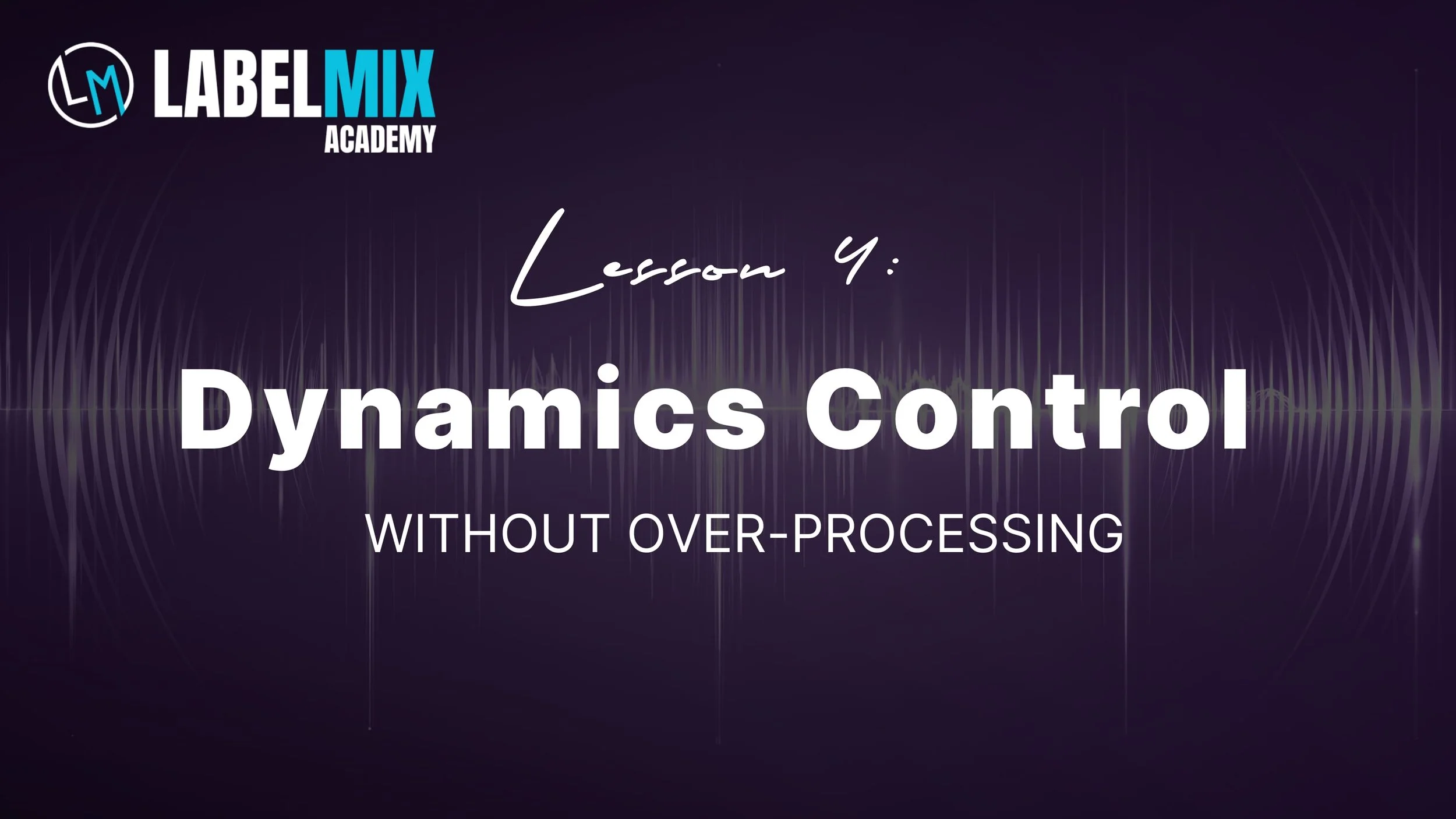 Title slide of a presentation from LabelMIX Academy titled 'Lesson 4: Dynamics Control Without Over-Processing' with a dark background and a sound wave graphic.