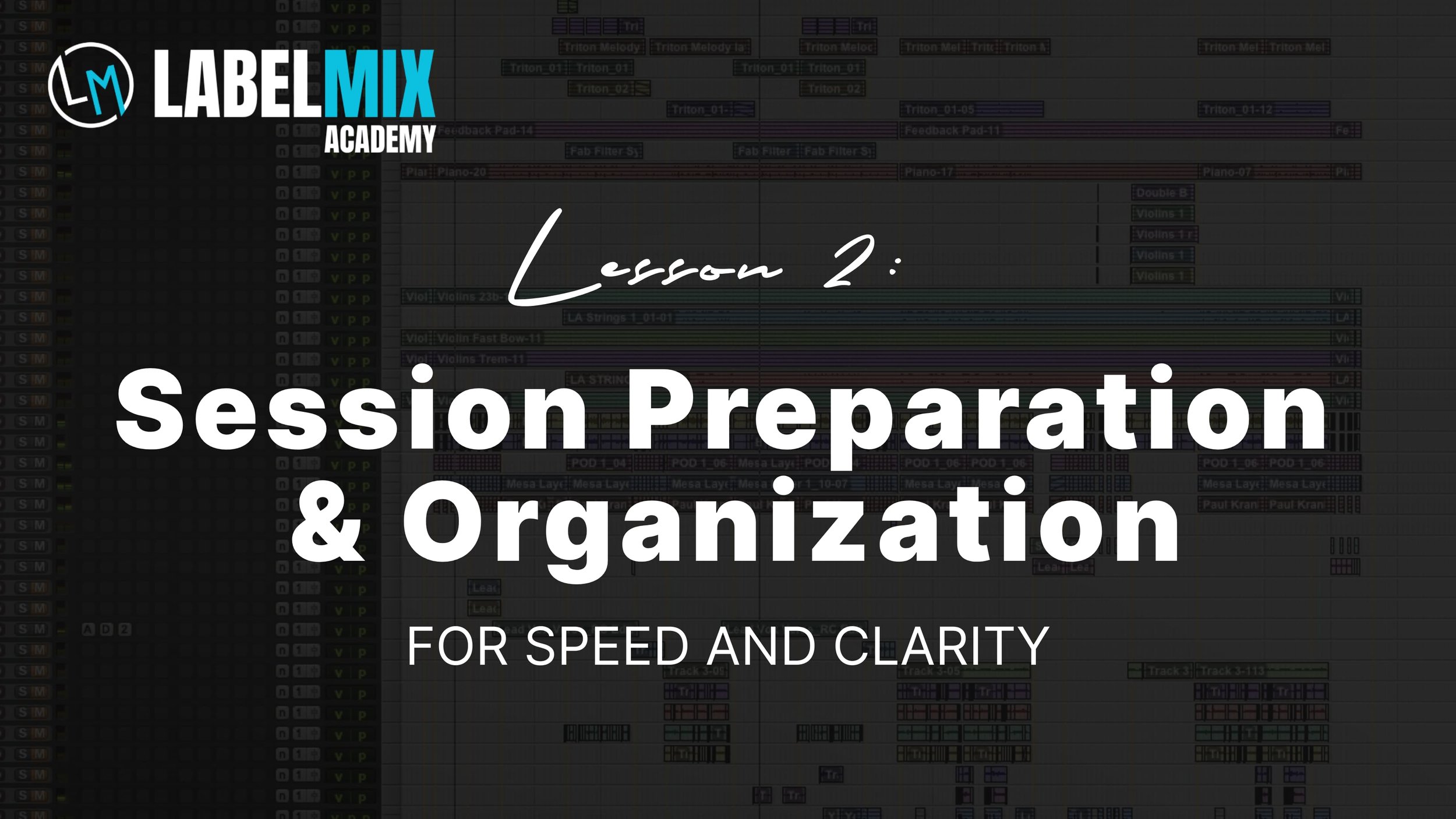 Text overlay on a digital audio workstation background: "Lesson 2: Session Preparation & Organization for Speed and Clarity" with the LabelMIX Academy logo at the top left.