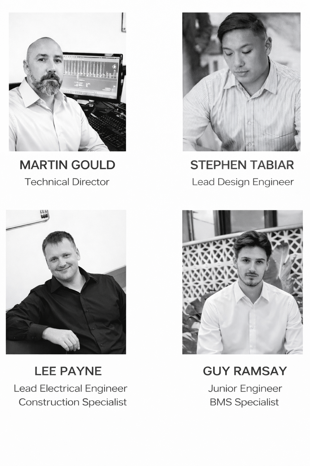 Collage of four black and white headshots of professionals with their names and titles: Top left, Martin Gould, Technical Director; top right, Stephen Tabiar, Lead Design Engineer; bottom left, Lee Payne, Lead Electrical Engineer and Construction Specialist; bottom right, Guy Ramsay, Junior Engineer and BMS Specialist.