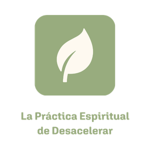 La Práctica Espiritual de Desacelerar