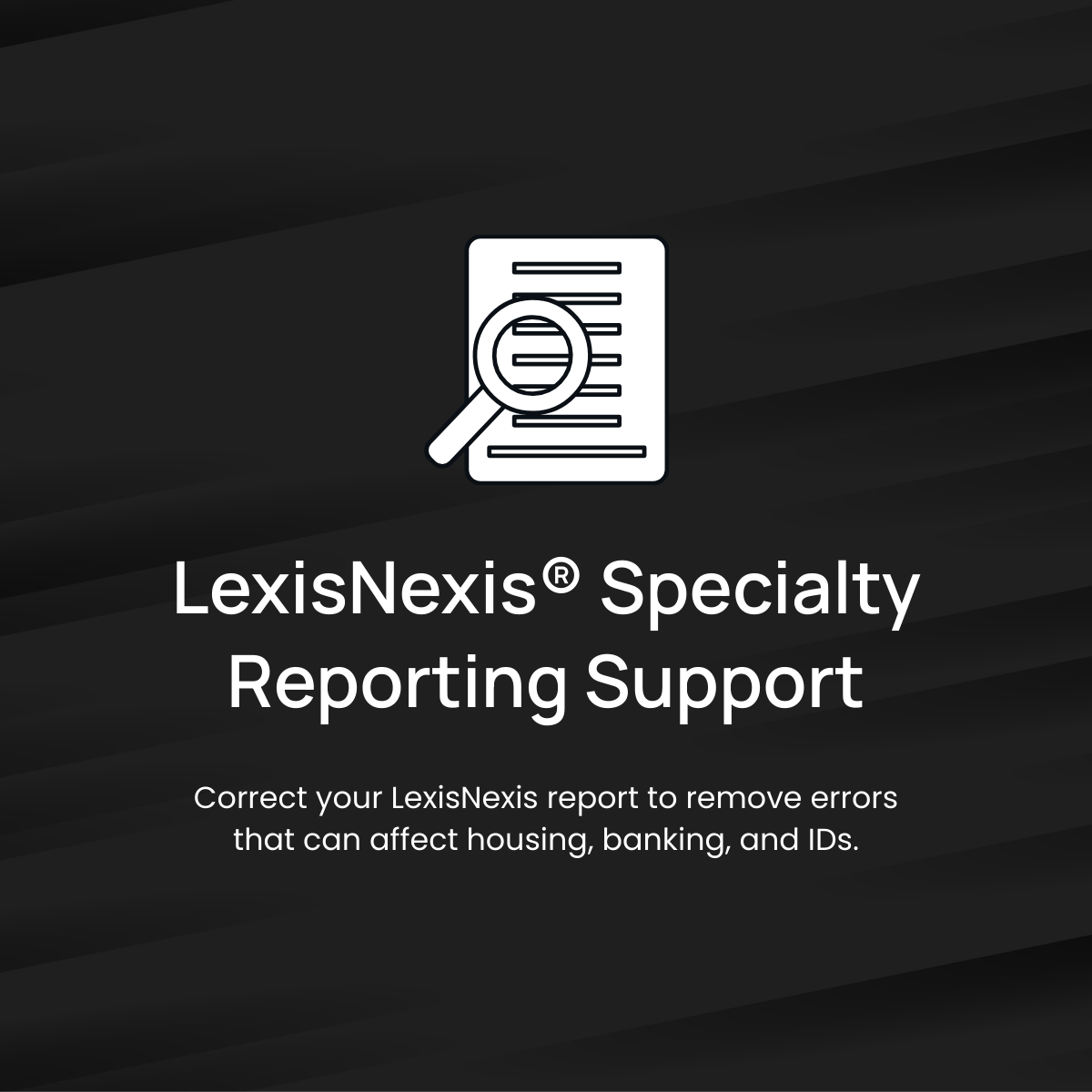 LexisNexis®️ Specialty Reporting Support