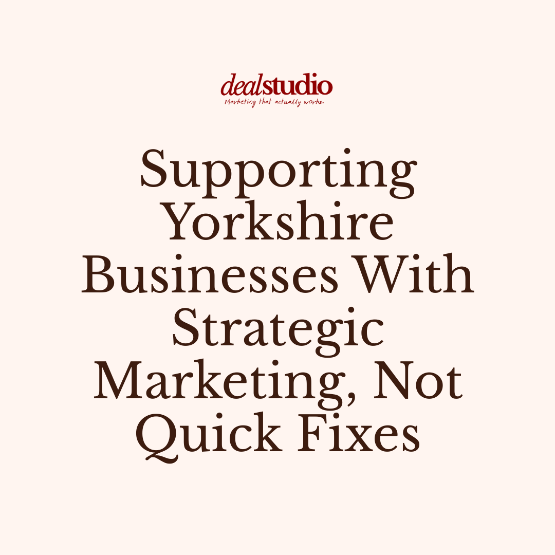 Supporting Yorkshire Businesses With Strategic Marketing, Not Quick Fixes