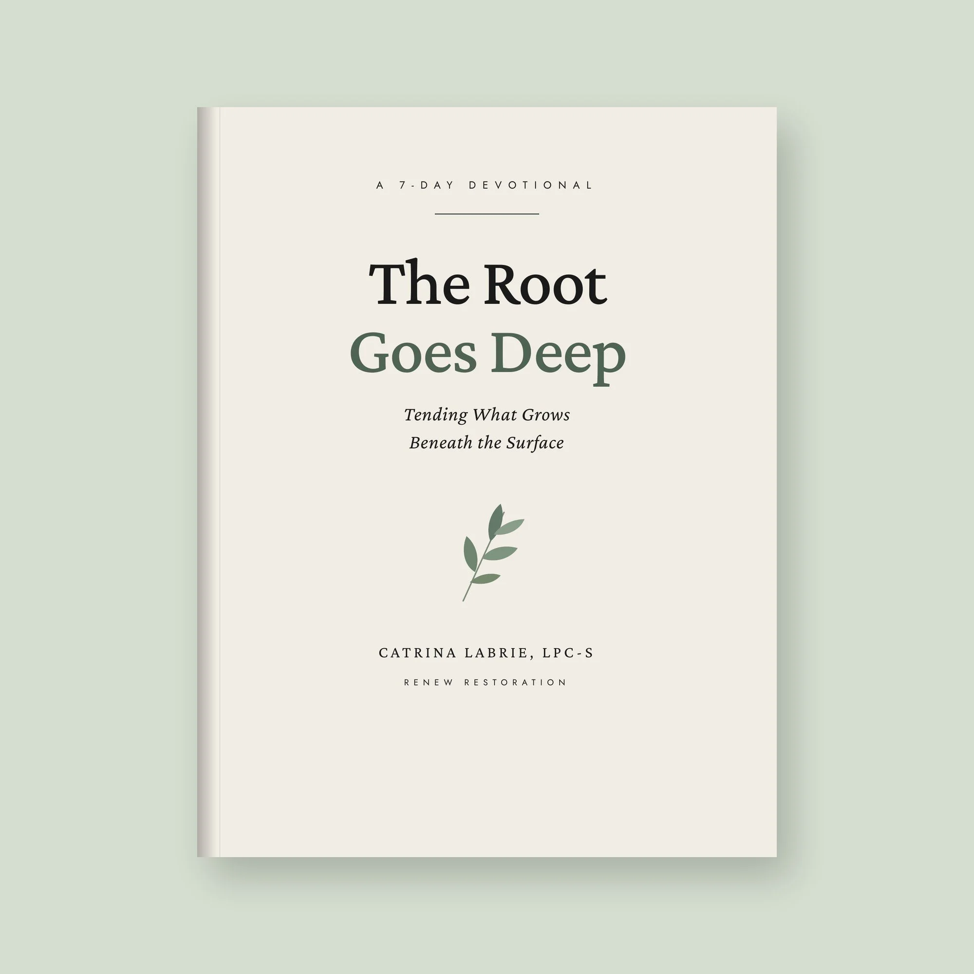 Cover of a book titled 'The Root Grows Deep: Tending What Grows Beneath the Surface' by Catrina Labrie, LPC-S, with a light green background and a small illustration of a sprig of leaves.