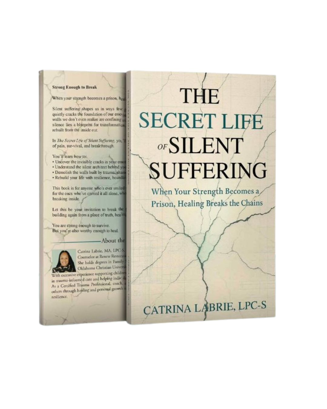 Cover of a book titled 'The Secret Life of Silent Suffering' by Catrina Labrie with the subtitle 'When Your Strength Becomes a Prison, Healing Breaks the Chains' and a background that resembles cracked porcelain.
