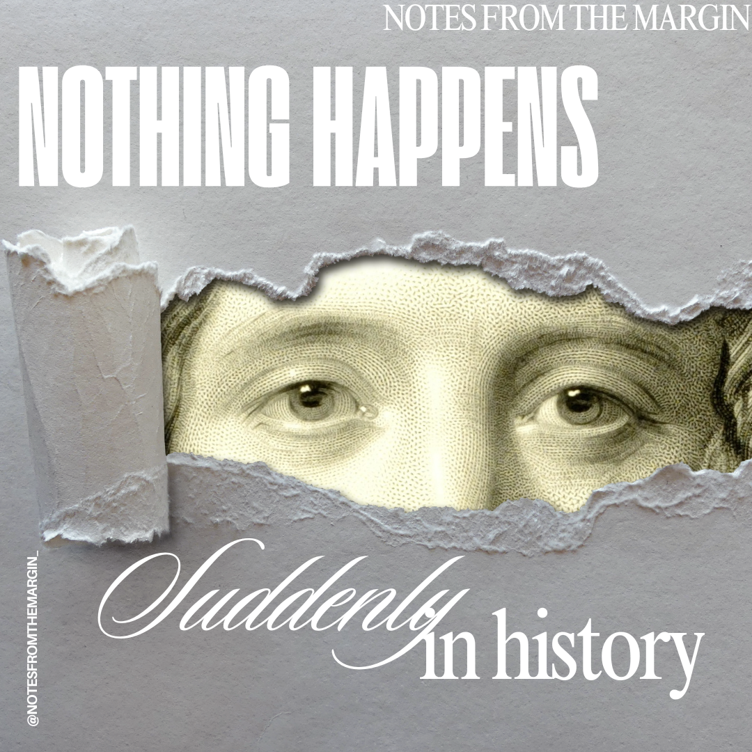 Nothing Happens Suddenly in History