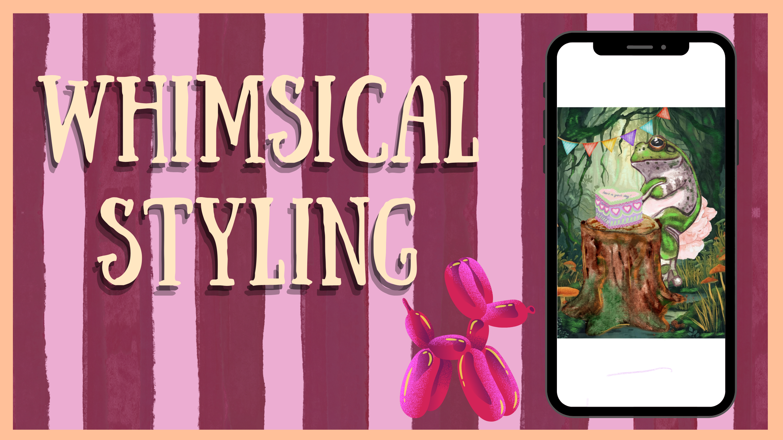 Digital illustration featuring the words "Whimsical Styling" on a pink and purple striped background with balloon animals, alongside a mobile phone displaying an illustrated scene of a frog with a birthday hat sitting on a tree stump near a cake in a whimsical forest setting.