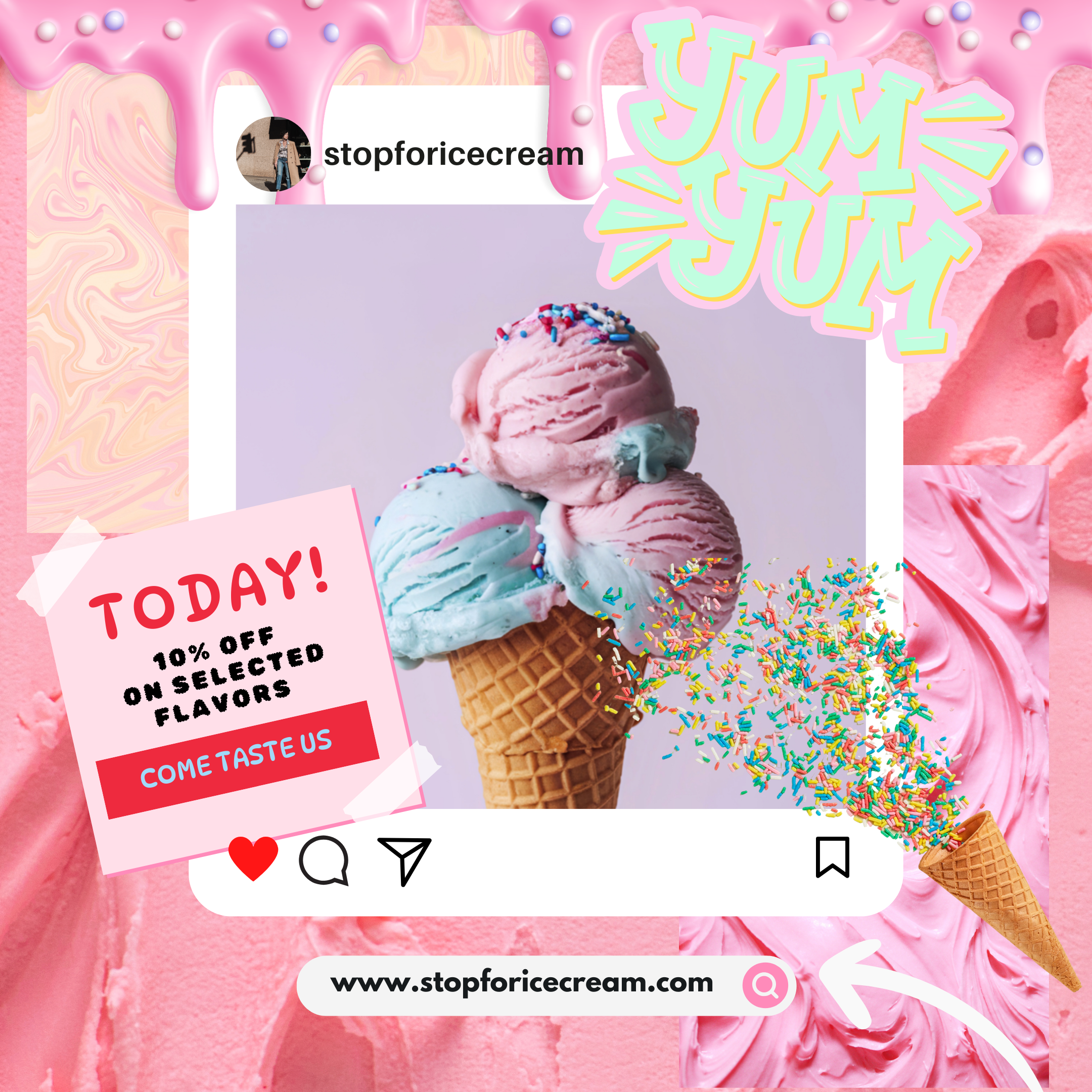An Instagram-style promotional graphic for ice cream with pink, blue, and white scoops in a waffle cone, topped with rainbow sprinkles. The background is pink with ice cream textures and dripping pink glaze. Text elements include "Today! 10% off on selected flavors" and "Come taste us." There is also a large "YUM YUM" text overlay and a website link to stopforcecream.com.