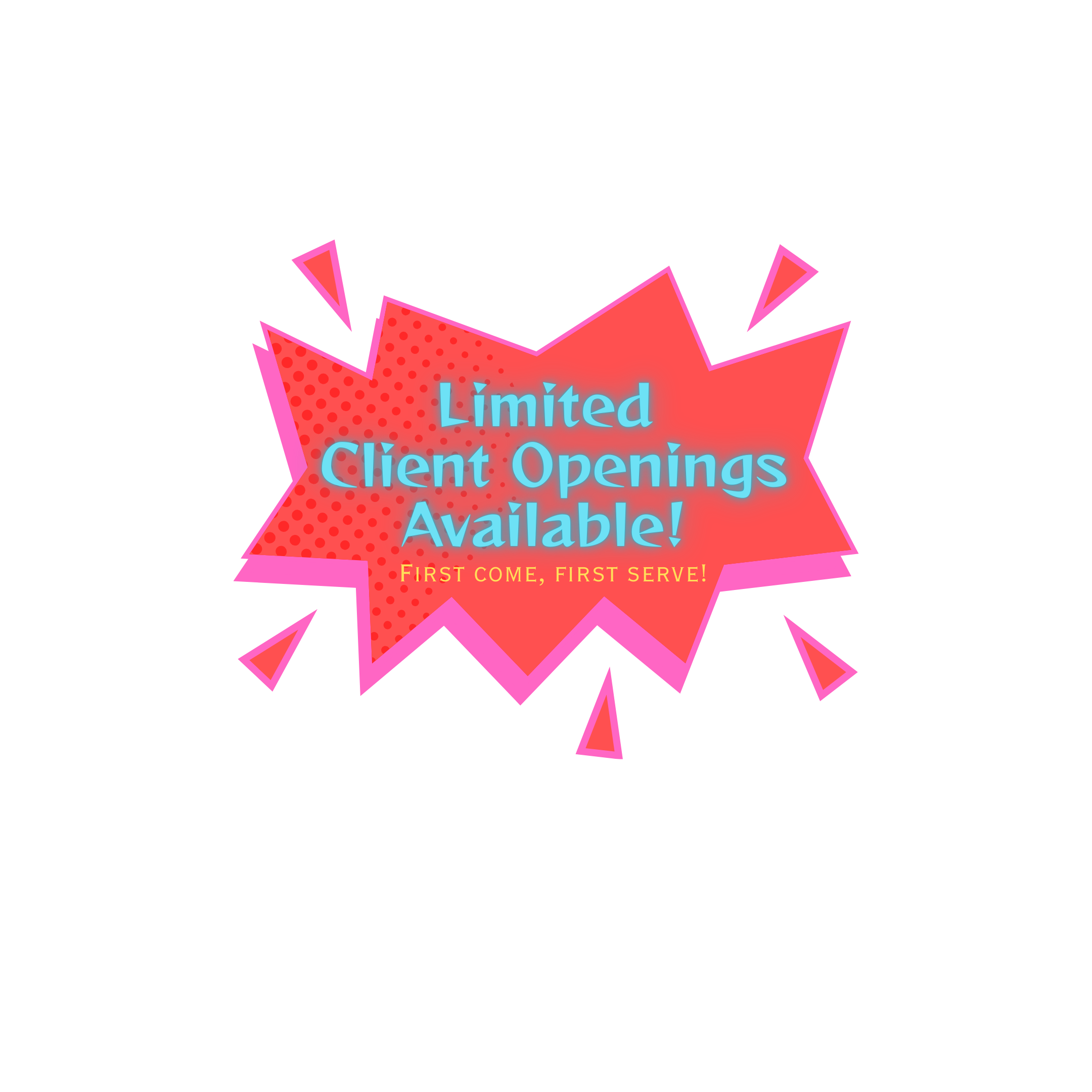 Bright pink and red comic-style burst with blue text announcing limited client openings available, and yellow text stating first come, first serve.