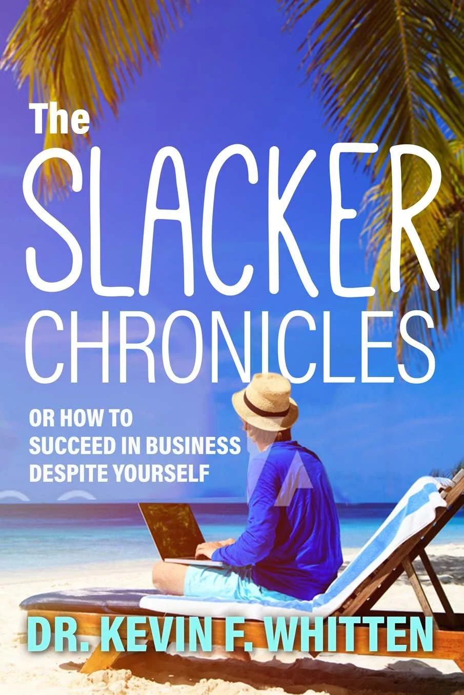 The Slacker Chronicles: or How to Succeed in Business Despite Yourself