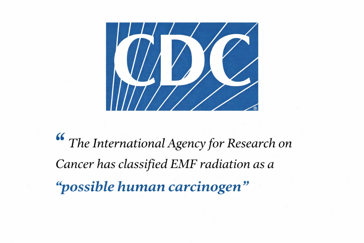 The CDC logo with the text: "The International Agency for Research on Cancer has classified EMF radiation as a 'possible human carcinogen.'"