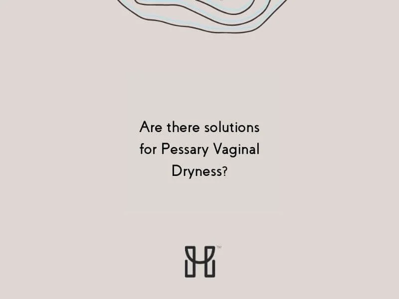 Are there solutions for Pessary Vaginal Dryness?
