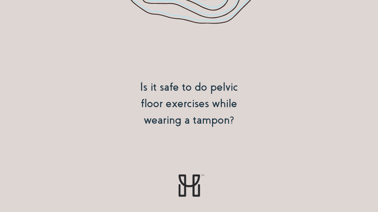 Is it safe to do pelvic floor exercises while wearing a tampon?