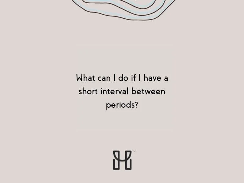 What can I do if I have a short interval between periods?