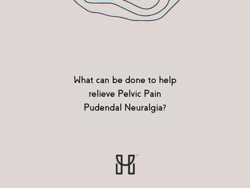 What can be done to help relieve Pelvic Pain & Pudendal Neuralgia