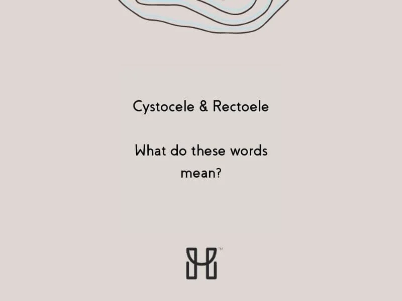 Cystocele & Rectocele: What do these words mean?