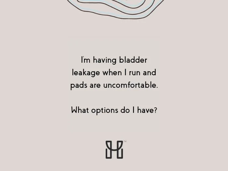 I'm having bladder leakage when I run and pads are uncomfortable. What options do I have?