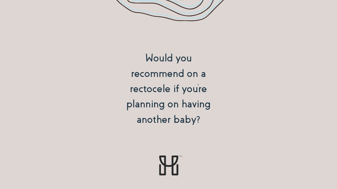 Would you recommend surgery on a rectocele if you're planning on having another baby?