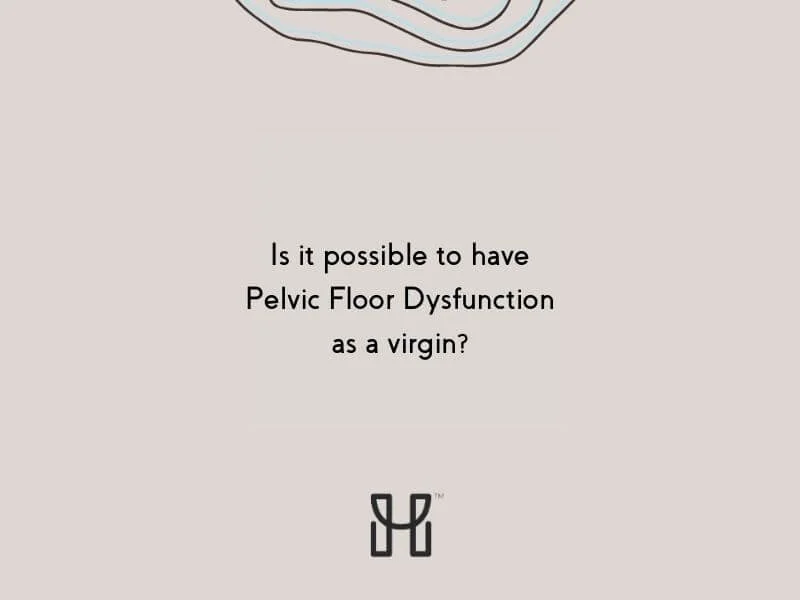 Is it possible to have pelvic floor dysfunction while still a virgin?