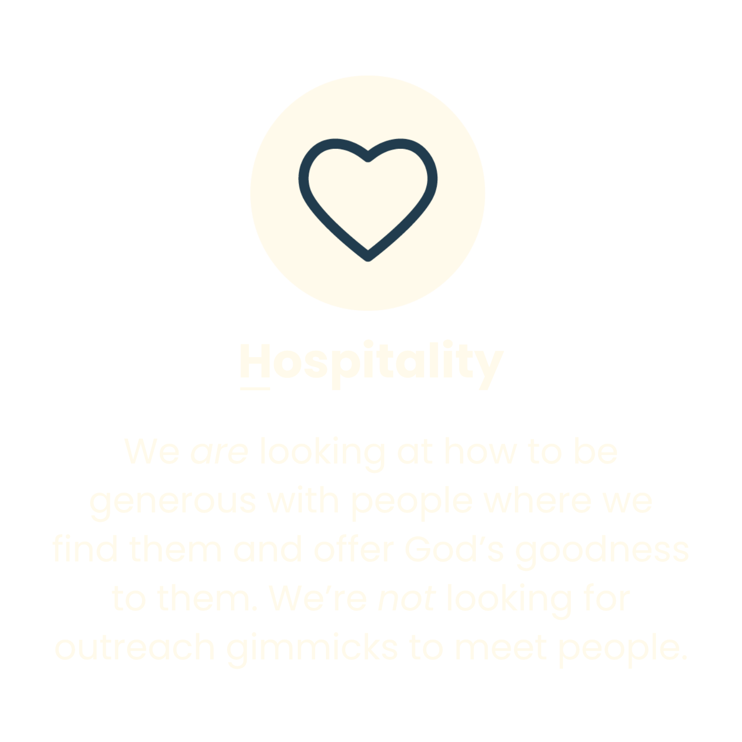 A black background with a white circle containing a simple black outline heart. Below, the word "Hospitality" is written in bold, and underneath, the text reads: "We are looking at how to be generous with people where we find them and offer God's goodness to them. We’re not looking for outreach gimmicks to meet people."