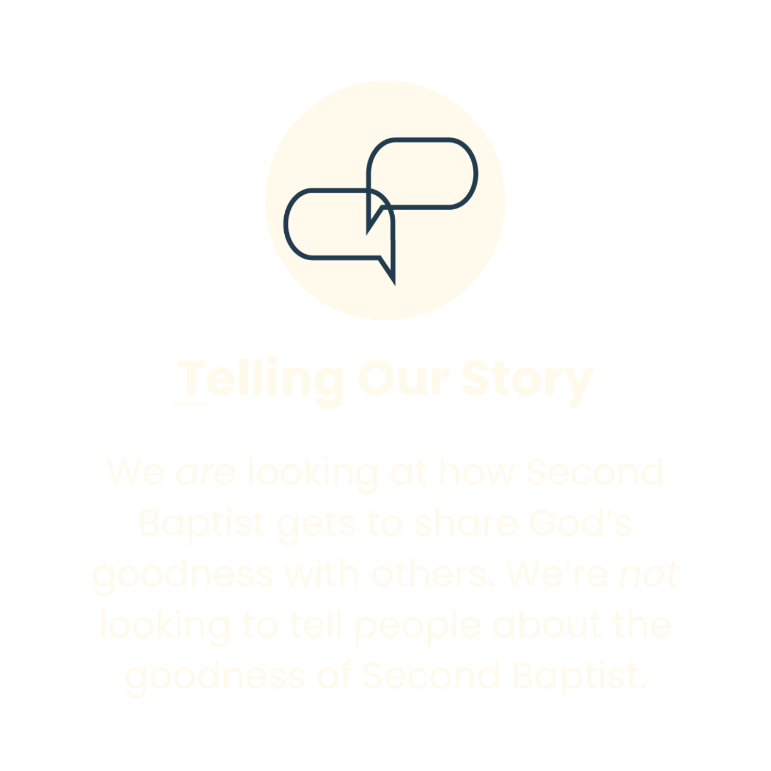 Icon of two speech bubbles with overlapping tails, one larger and one smaller, inside a circle. Below, the text reads 'Telling Our Story'. Further down, the text states: 'We are looking at how Second Baptist gets to share God's goodness with others. We're not looking to tell people about the goodness of Second Baptist.'