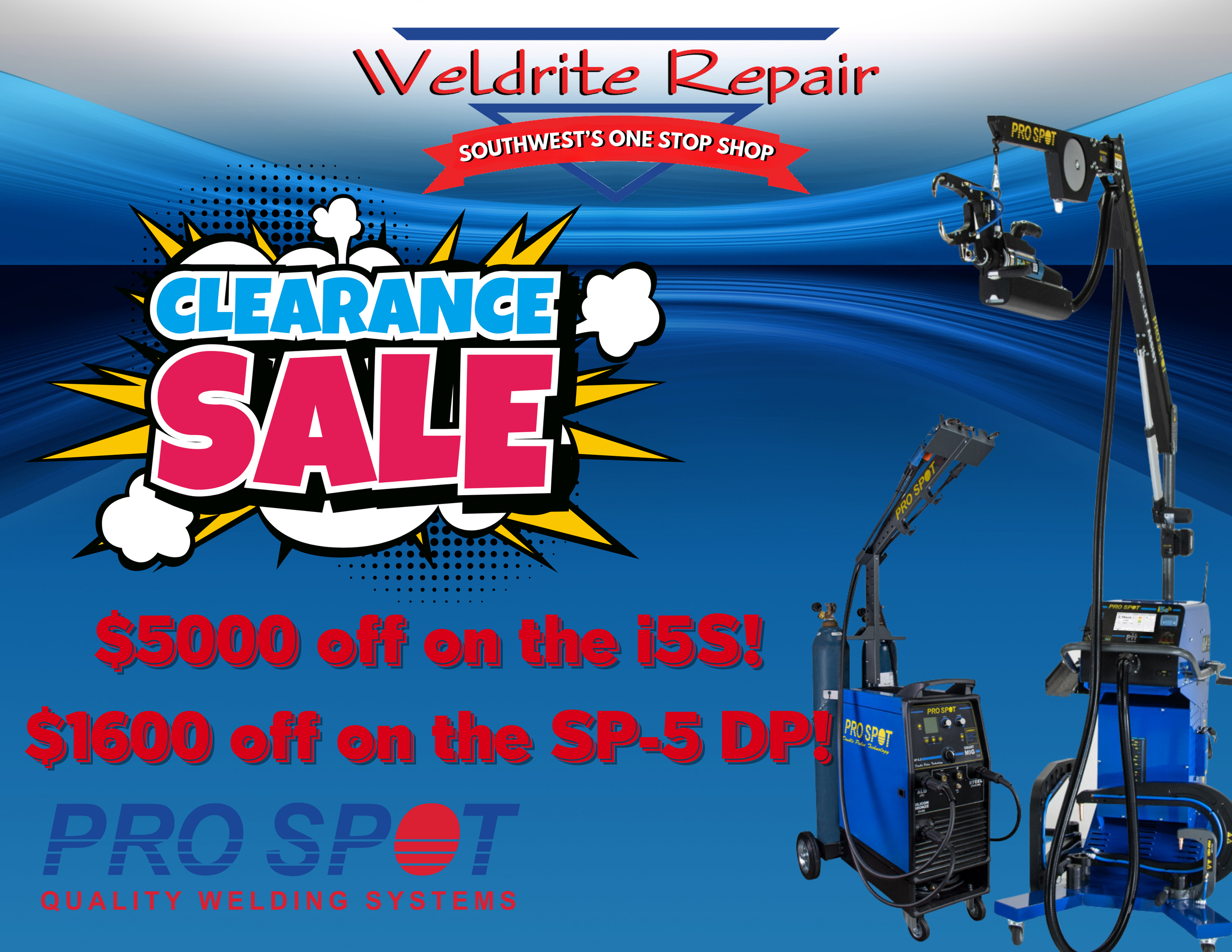 A promotional flyer for a clearance sale on welding equipment by PRO SPOT, featuring images of various welding machines and accessories, with discount offers of $5000 off on the i5S and $1600 off on the SP-5 DP, set against a blue background with bold, colorful text.