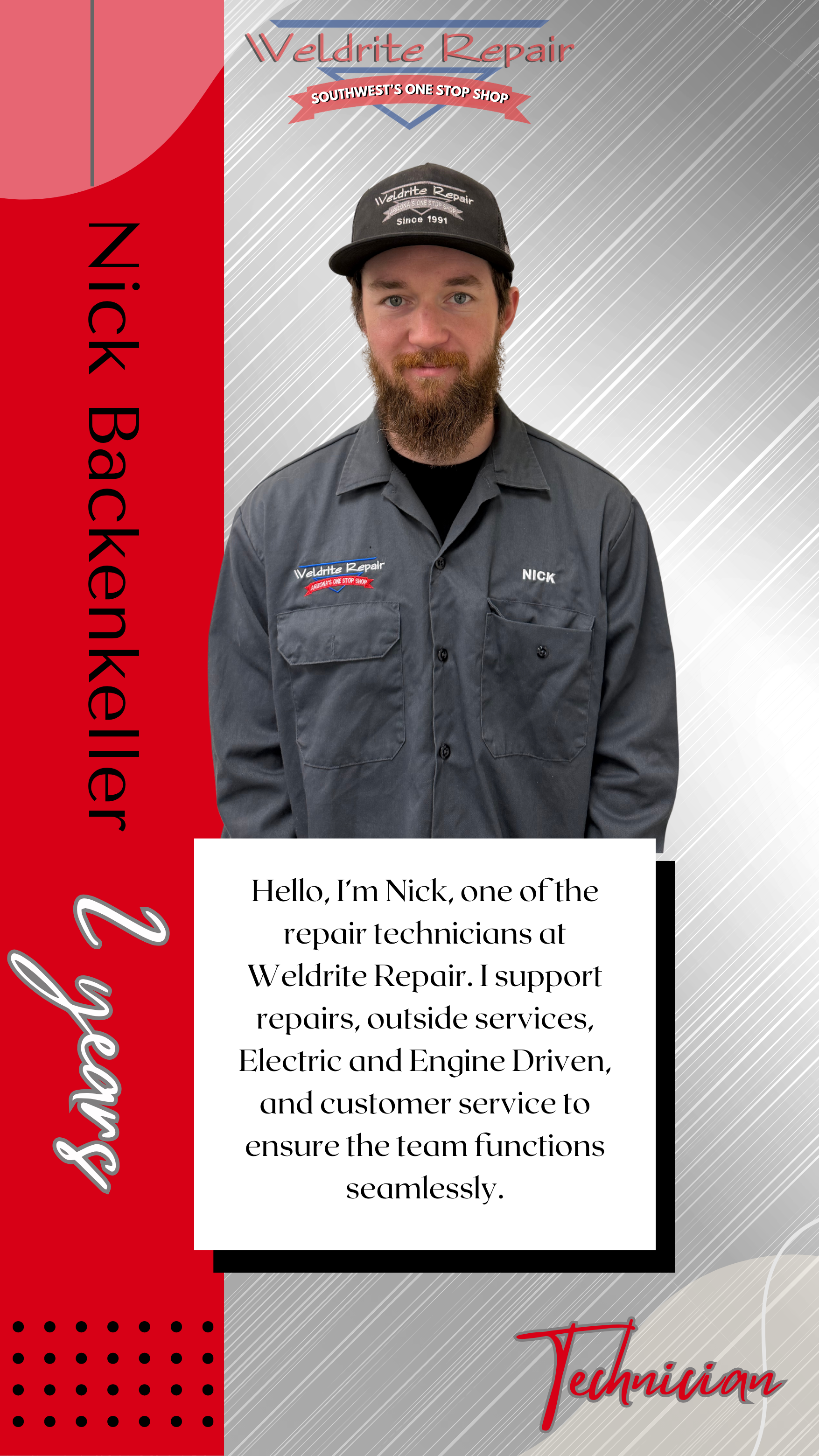 A man with a beard wearing a gray work shirt and a black cap that says Welrite Repair, standing in front of a background with the company logo. The left side has a red vertical banner with the words 'Nick Backenkeller' and '2 years' written on it. The man is identified as Nick, a repair technician at Welrite Repair. There is a white text box with a personal introduction about his duties and support services in the center of the image. The background has a gray, diagonal-lined pattern, and the bottom right corner has the word 'Technician' in red.